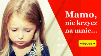 Mamo, nie krzycz na mnie..